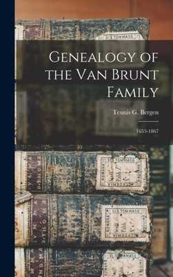 Bergen - Genealogy of the Van Brunt Family   1653-1867 - New hardback  - X555z