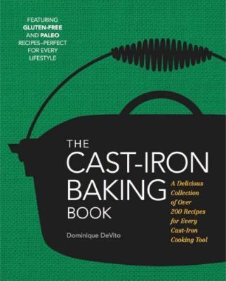 The Cast Iron Baking Book: More Than 175 Delicious Recipes for Your Cast-Iron...