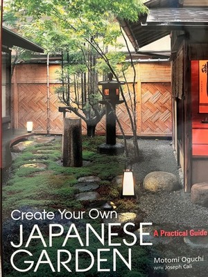 Create Your Own Japanese Garden: A Practical Guide - hardcover Motomi Oguchi...