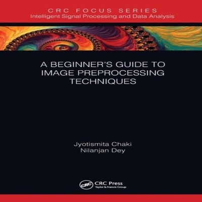 A Beginner's Guide to Image Preprocessing Techniques Jyotismita C