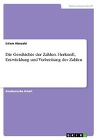 Die Geschichte Der Zahlen. Herkunft, Entwicklung Und Verbreitung Der Zahlen Esla