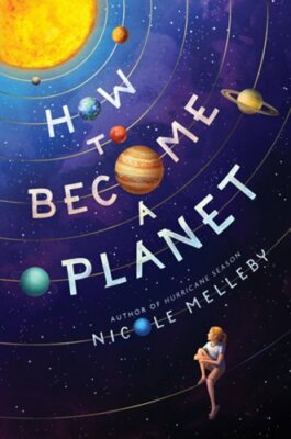How to Become a Planet by Nicole Melleby: New