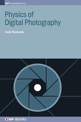 Physics of Digital Photography (Iop Expanding Physics)