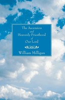William Milligan | The Ascension And Heavenly Priesthood Of Our Lord | Buch