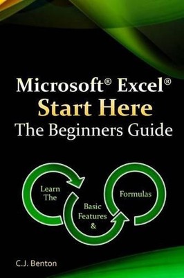 Microsoft Excel Start Here The Beginners Guide by C.J. Benton (English) Paperbac