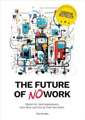 The Future of No Work: Master AI, Gain Superpowers, Earn... - Drimalka, Filip