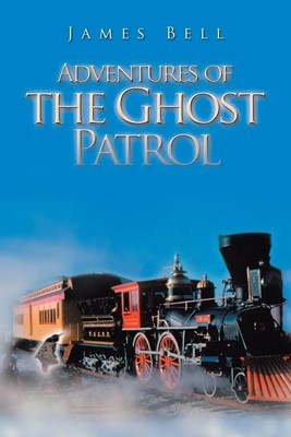 Adventures of the Ghost Patrol James Bell Taschenbuch Englisch 2018 Xlibris US