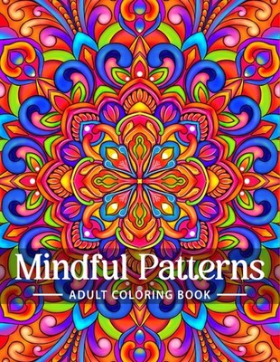 Mindful Patterns Coloring Book for Adults: An Easy and Relieving Amazing Col...