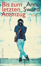 Bis zum letzten Atemzug : Roman. Anne Swärd. Aus dem Schwed. von Sabine Neumann,