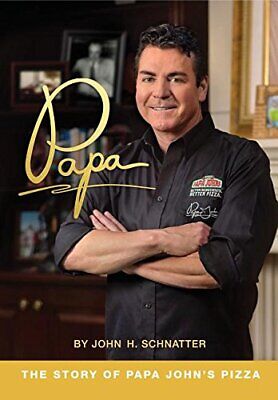 Papa: The Story of Papa John's Pizza by John H. Schnatter