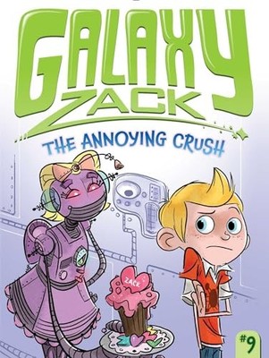 The Annoying Crush: Volume 9 (Galaxy Zack), O'Ryan, Ray