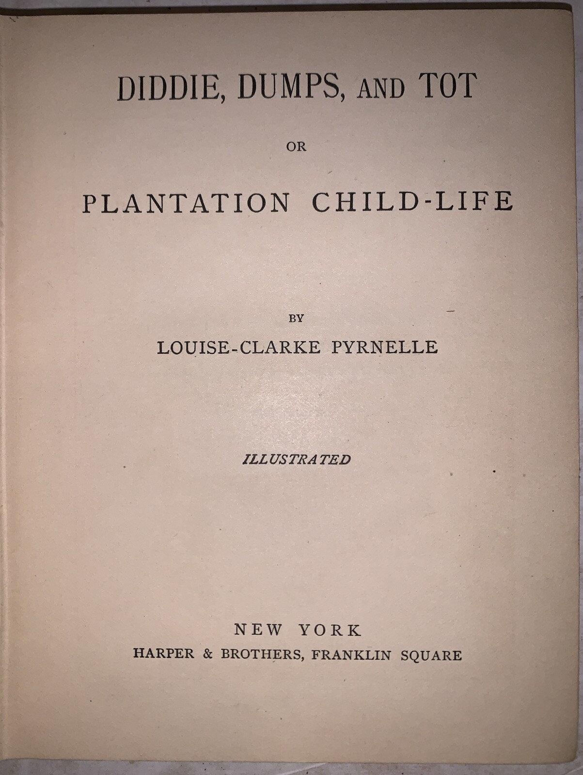 1882, 1st, DIDDIE DUMPS AND TOT OR PLANTATION CHILD-LIFE, LOUISE-CLARKE PYRNELLE