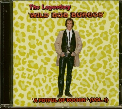 Wild Bob Burgos - A Fistful Of Rockin Vol.1 (CD) - Revival Rock & Roll/Rockab...