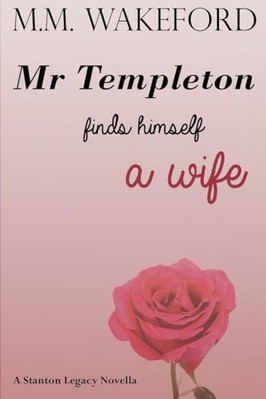 Mr Templeton Finds Himself a Wife : a Stanton Legacy No -  NEW M. M. Wakeford 20