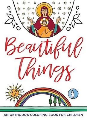 Beautiful Things: An Orthodox Color..., Ancient Faith P
