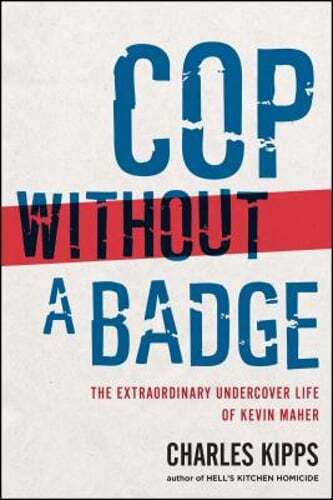 Cop Without a Badge: The Extraordinary Undercover Life of Kevin Maher by Kipps - Foto 1 di 1
