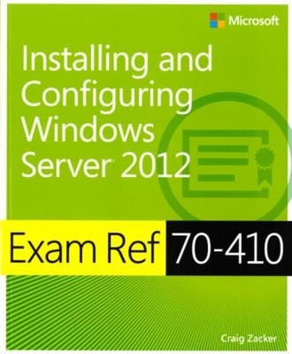 Installing and Configuring Windows Server 2012 : Exam Ref 70-410