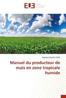 Manuel Du Producteur De MaïS En Zone Tropicale Humide RaphaëL Ngadi Litadi