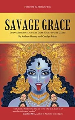 Savage Grace : Living Resiliently in the Dark Night of the Globe