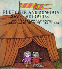 FLETCHER AND ZENOBIA SAVE THE CIRCUS By Edward Gorey & Victoria Chess EXCELLENT