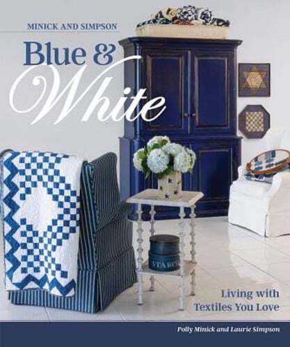 Minick and Simpson Blue and White: Living with Textiles You Love by Polly Minick