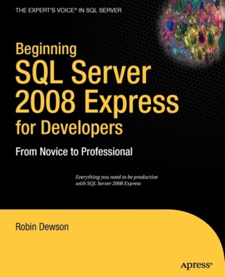 Beginning Sql Server 2008 Express For Developers: From Novice To Profession...