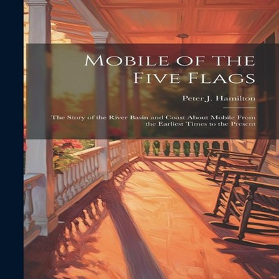 Mobile of the Five Flags the Story of the River Basin and Coast A
