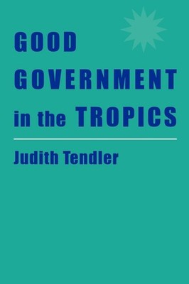 Good Government in the Tropics (The Johns Hopkins Studies in Development)