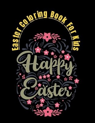 Easter Coloring Book For Kids: Happy Easter Day Coloring Book ages 4-9 2021 A Fu
