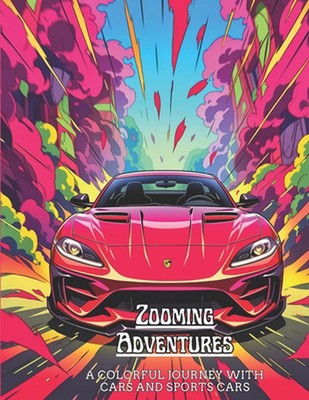 Zooming Adventures: A Colorful Journey with Cars and Sports Cars by Deon White P
