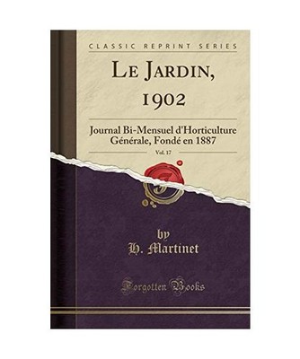Le Jardin, 1902, Vol. 17: Journal Bi-Mensuel d'Horticulture Générale, Fondé e