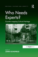 Who Needs Experts? Counter-Mapping Cultural Heritage John Schofield Taschenbuch