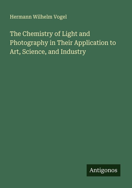 The Chemistry Of Light And Photography In Their Application To Art, Science, And-image