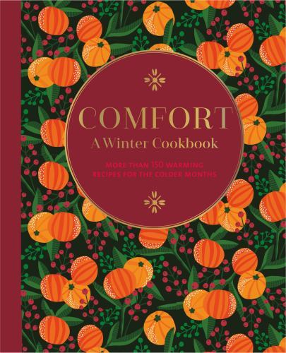 Comfort: a Winter Cookbook : More Than 150 Warming Recipes for the Colder ...