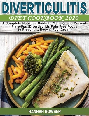 Diverticulitis Diet Cookbook 2020: A Complete Nutrition Guide to Manage and ...