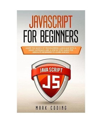Javascript for Beginners: Learn the Basics of Programming Language with a Smart 