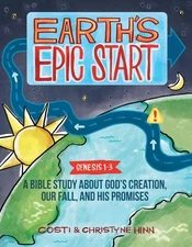 Earth’s Epic Start : A Bible Study About God’s Creation, Our Fall, and His Pr...