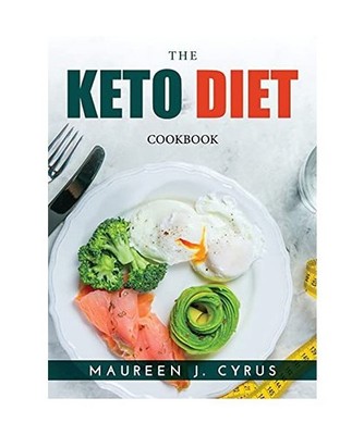 The Keto Diet: Cookbook, Maureen J Cyrus