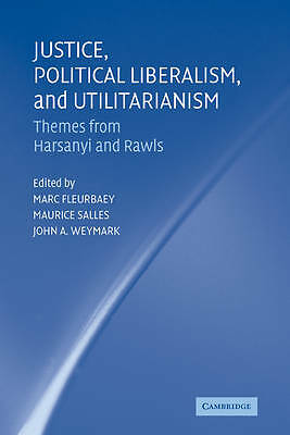 Justice, Political Liberalism, and Utilitarianism Themes from Harsanyi and Rawls
