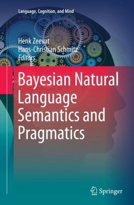 Bayesian Natural Language Semantics and Pragmatics Henk Zeevat