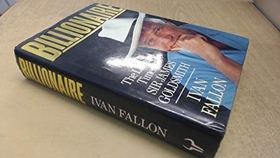 Billionaire: Life and Times of Sir James Goldsmith by Fallon, Ivan Hardback The