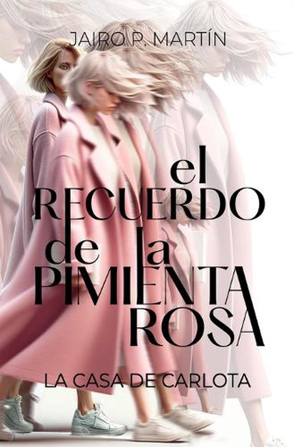 El Recuerdo de la Pimienta Rosa: La Casa de Carlota by Jairo P. Mart?n Paperback