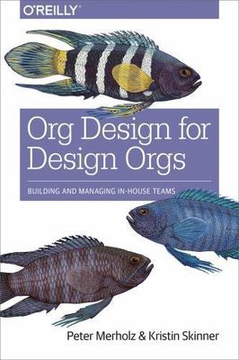 Org Design for Design Orgs: Building and Managing In-House Design Teams, Skinner