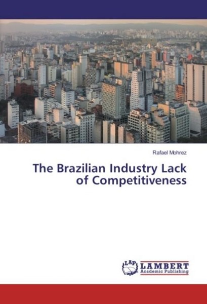 The Brazilian Industry Lack Of Competitiveness Rafael Mohrez-image