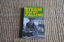 Steam Was My Calling by E.S.Beavor