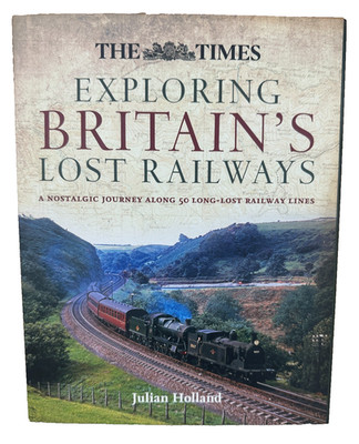 Exploring Britains Lost Railways A Nostalgic Journey Hardcover Julian Holland