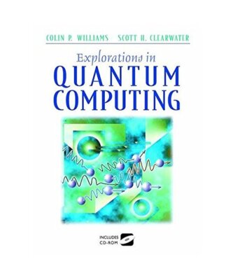 Explorations in Quantum Computing, Williams, Colin P. /Clearwater, Scott H.