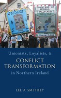 Unionists, Loyalists, And Conflict Transformation In Northern Ireland | Smithey