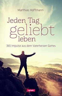 Jeden Tag geliebt leben: 365 Impulse aus dem Vaterherzen Gottes Buch cap-books