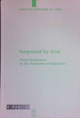 Surprised by God : praise responses in the narrative of Luke-Acts. Beihefte zur 